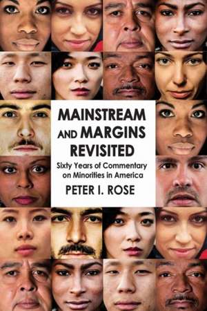 Mainstream and Margins Revisited: Sixty Years of Commentary on Minorities in America de Peter Isaac Rose