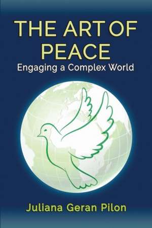 The Art of Peace: Engaging a Complex World de Juliana Geran Pilon