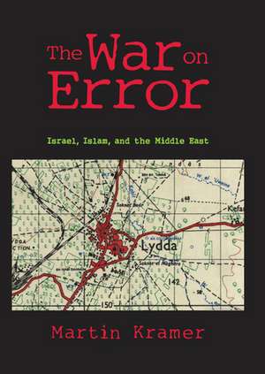 The War on Error: Israel, Islam and the Middle East de Martin Kramer