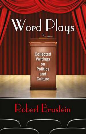 Word Plays: Collected Writings on Politics and Culture de Robert Brustein