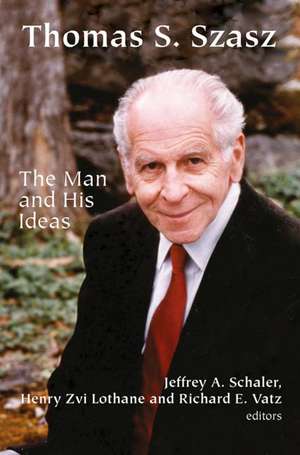 Thomas S. Szasz: The Man and His Ideas de Jeffrey A. Schaler