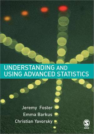 Understanding and Using Advanced Statistics: A Practical Guide for Students de Jeremy J Foster