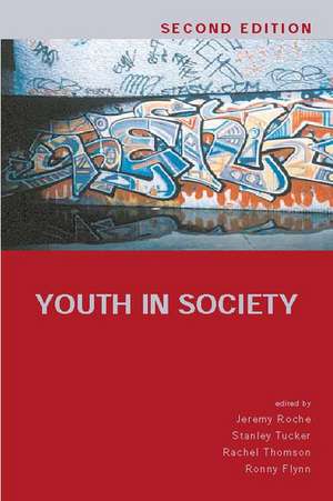 Youth in Society: Contemporary Theory, Policy and Practice de Jeremy Roche