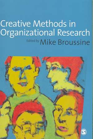 Creative Methods in Organizational Research de Michael P Broussine