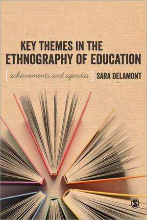 Key Themes in the Ethnography of Education de Sara Delamont