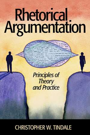 Rhetorical Argumentation: Principles of Theory and Practice de Christopher W. Tindale