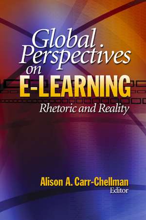 Global Perspectives on E-Learning: Rhetoric and Reality de Alison A. Carr-Chellman