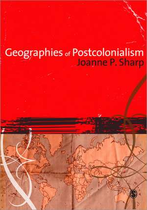 Geographies of Postcolonialism de Joanne Sharp