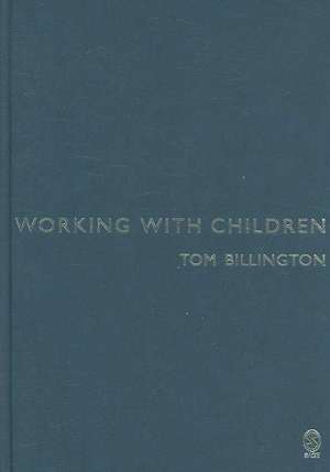 Working with Children: Assessment, Representation and Intervention de Tom Billington