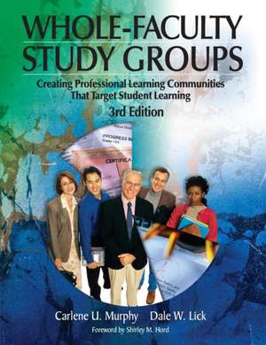 Whole-Faculty Study Groups: Creating Professional Learning Communities That Target Student Learning de Carlene U. Murphy