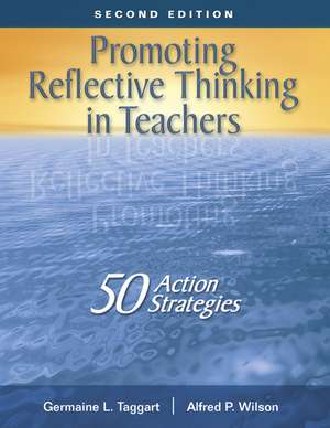 Promoting Reflective Thinking in Teachers: 50 Action Strategies de Germaine L. Taggart