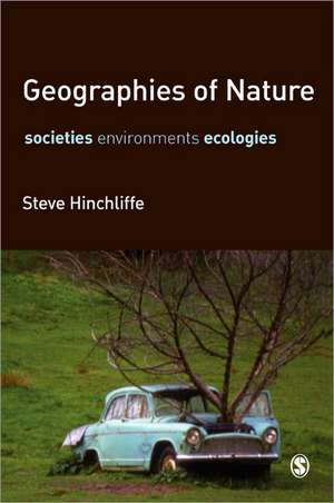 Geographies of Nature: Societies, Environments, Ecologies de Steve Hinchliffe