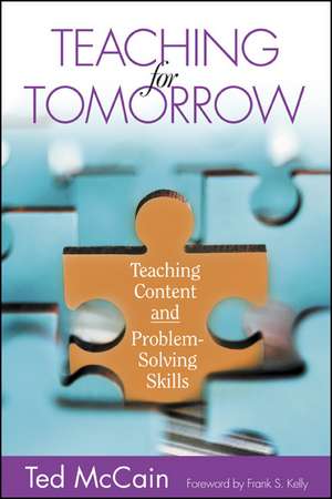 Teaching for Tomorrow: Teaching Content and Problem-Solving Skills de Ted McCain