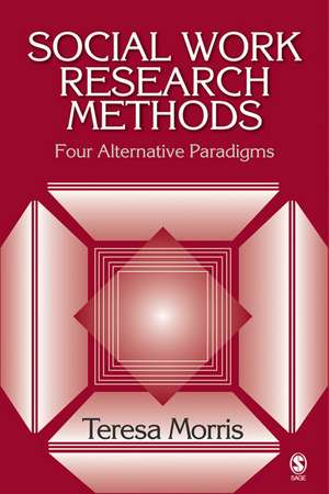 Social Work Research Methods: Four Alternative Paradigms de Teresa Morris