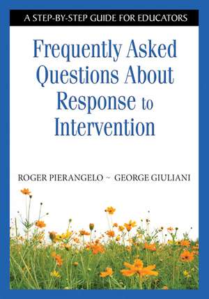 Frequently Asked Questions About Response to Intervention: A Step-by-Step Guide for Educators de Roger Pierangelo