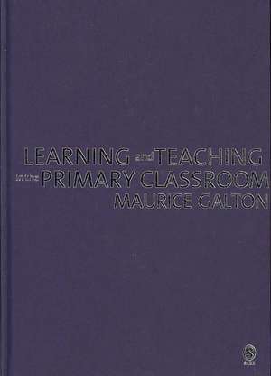 Learning and Teaching in the Primary Classroom de Maurice J Galton
