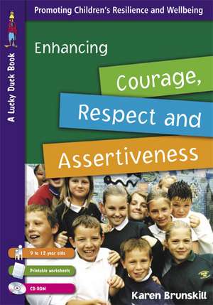 Enhancing Courage, Respect and Assertiveness for 9 to 12 Year Olds de Karen Brunskill