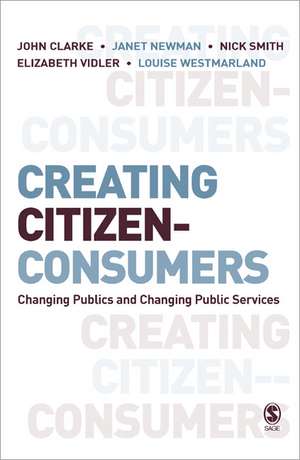 Creating Citizen-Consumers: Changing Publics and Changing Public Services de John H. Clarke