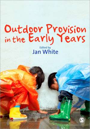 Outdoor Provision in the Early Years de Jan White