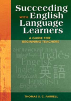 Succeeding with English Language Learners: A Guide for Beginning Teachers de Thomas S. C. Farrell