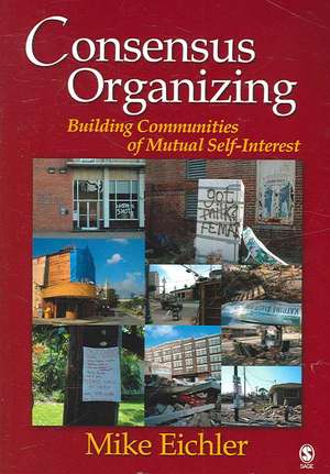 Consensus Organizing: Building Communities of Mutual Self Interest de Michael P. Eichler