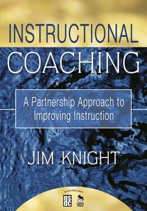 Instructional Coaching: A Partnership Approach to Improving Instruction de Jim Knight