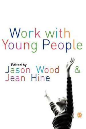 Work with Young People: Theory and Policy for Practice de Jason Wood