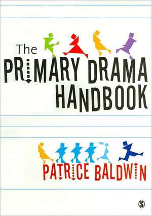 The Primary Drama Handbook de Patrice Baldwin