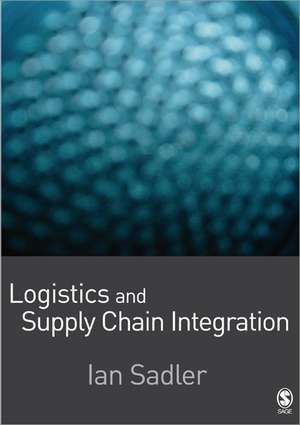 Logistics and Supply Chain Integration de Ian Sadler