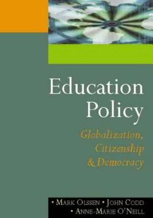 Education Policy: Globalization, Citizenship and Democracy de Mark Olssen