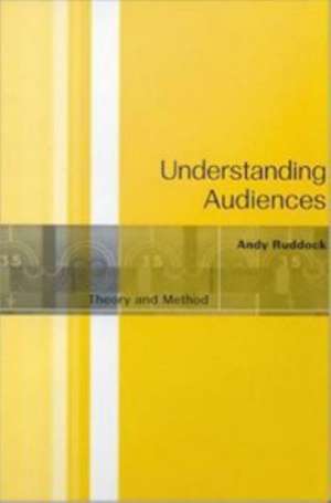 Understanding Audiences: Theory and Method de Andy Ruddock