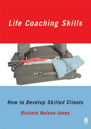 Life Coaching Skills: How to Develop Skilled Clients de Richard Nelson-Jones