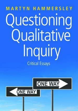 Questioning Qualitative Inquiry: Critical Essays de Martyn Hammersley