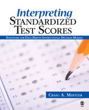 Interpreting Standardized Test Scores: Strategies for Data-Driven Instructional Decision Making de Craig A. Mertler