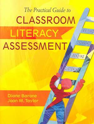 The Practical Guide to Classroom Literacy Assessment de Diane Barone