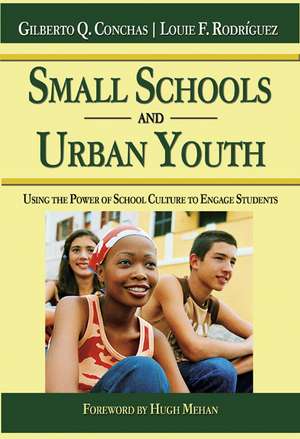 Small Schools and Urban Youth: Using the Power of School Culture to Engage Students de Gilberto Q. Conchas