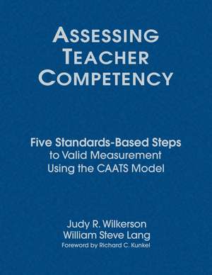 Assessing Teacher Competency: Five Standards-Based Steps to Valid Measurement Using the CAATS Model de Judy R. Wilkerson