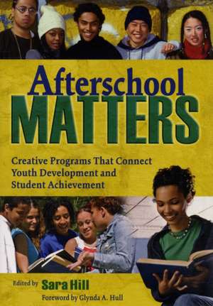 Afterschool Matters: Creative Programs That Connect Youth Development and Student Achievement de Sara L. Hill