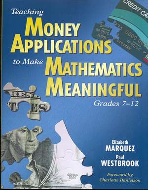 Teaching Money Applications to Make Mathematics Meaningful, Grades 7-12 de Elizabeth Marquez