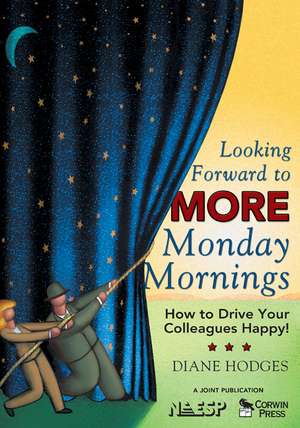 Looking Forward to MORE Monday Mornings: How to Drive Your Colleagues Happy! de Diane Hodges