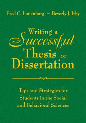 Writing a Successful Thesis or Dissertation: Tips and Strategies for Students in the Social and Behavioral Sciences de Fred C. Lunenburg