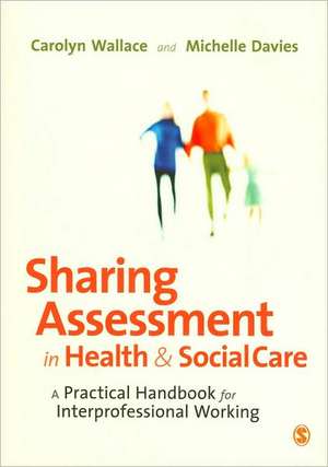 Sharing Assessment in Health and Social Care: A Practical Handbook for Interprofessional Working de Carolyn Wallace