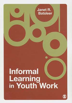 Informal Learning in Youth Work de Janet Batsleer