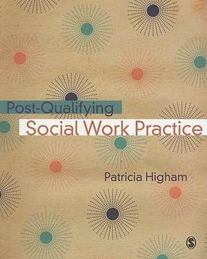 Post-Qualifying Social Work Practice de Patricia E Higham