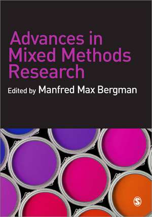 Advances in Mixed Methods Research: Theories and Applications de Manfred Max Bergman