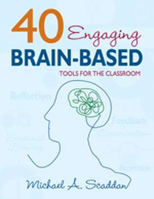 40 Engaging Brain-Based Tools for the Classroom de Michael A. Scaddan