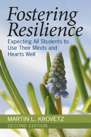 Fostering Resilience: Expecting All Students to Use Their Minds and Hearts Well de Martin L. Krovetz