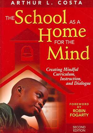 The School as a Home for the Mind: Creating Mindful Curriculum, Instruction, and Dialogue de Arthur L. Costa