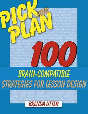 Pick and Plan: 100 Brain-Compatible Strategies for Lesson Design de Brenda L. Utter