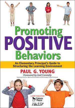 Promoting Positive Behaviors: An Elementary Principal’s Guide to Structuring the Learning Environment de Paul G. Young